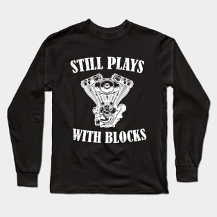 Still Plays With Blocks Shirt Funny Gift for Dad car lover Long Sleeve T-Shirt